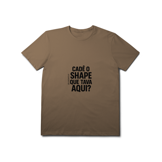 Cadê o Shape T-Shirt Prime