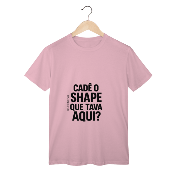 Cadê o Shape T-Shirt Classic