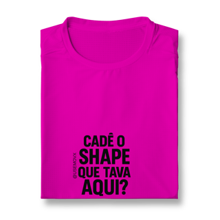 Nome do produto Cadê o Shape Camiseta Sport Dry UV