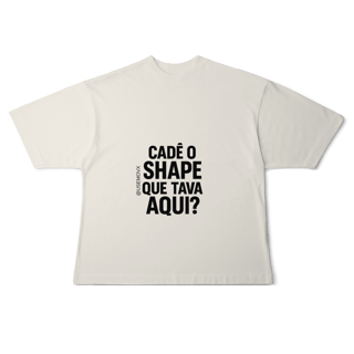 Nome do produto Cadê o Shape Camiseta Oversized