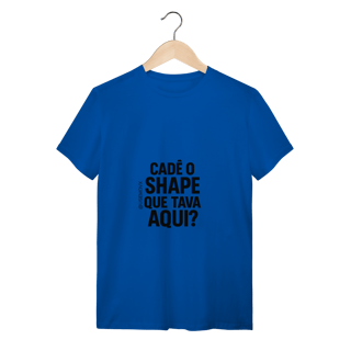 Nome do produto Cadê o Shape T-Shirt Quality