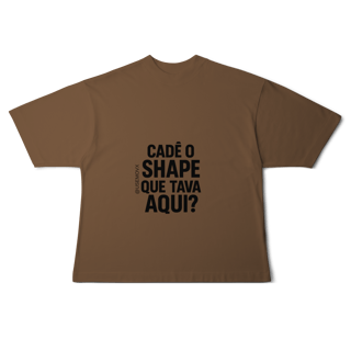 Nome do produto Cadê o Shape Camiseta Oversized