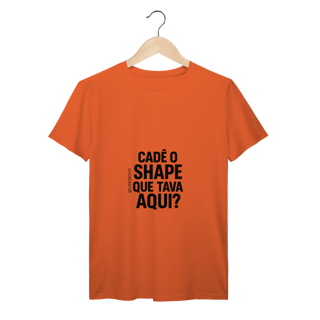 Nome do produto Cadê o Shape T-Shirt Prime