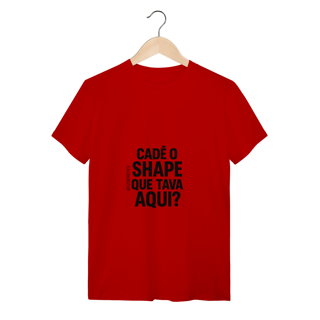 Nome do produto Cadê o Shape T-Shirt Quality
