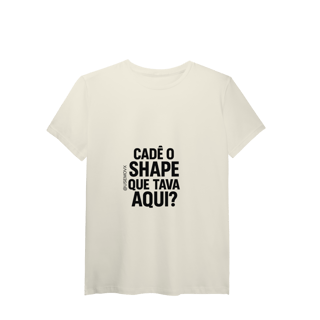 Nome do produto Cadê o Shape T-Shirt Pima