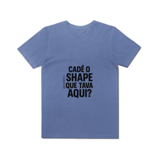 Nome do produto Cadê o Shape T-Shirt Estonada