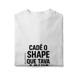 Nome do produto Cadê o Shape Camiseta Oversized