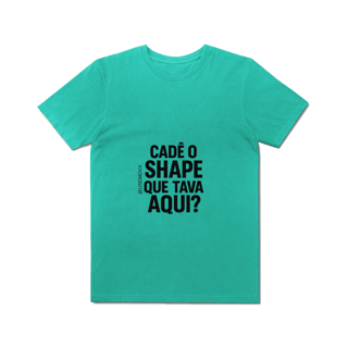 Nome do produto Cadê o Shape T-Shirt Estonada