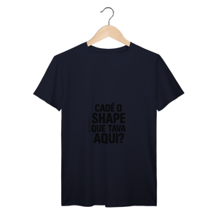 Nome do produto Cadê o Shape T-Shirt Prime