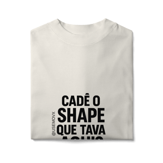Nome do produto Cadê o Shape Camiseta Oversized