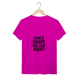 Nome do produto Cadê o Shape T-Shirt Quality