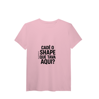 Nome do produto Cadê o Shape T-Shirt Pima