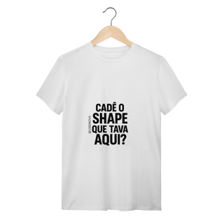 Nome do produto Cadê o Shape T-Shirt Quality