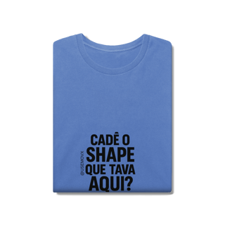 Nome do produto Cadê o Shape T-Shirt Estonada