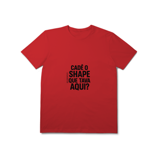 Nome do produto Cadê o Shape T-Shirt Prime