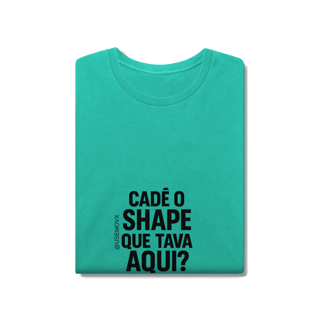 Nome do produto Cadê o Shape T-Shirt Estonada