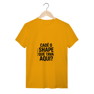 Nome do produto Cadê o Shape T-Shirt Quality