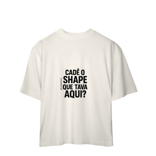 Nome do produto Cadê o Shape Camiseta Oversized