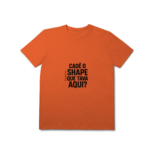 Nome do produto Cadê o Shape T-Shirt Prime