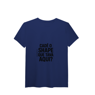 Nome do produto Cadê o Shape T-Shirt Pima