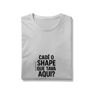 Nome do produto Cadê o Shape T-Shirt Prime
