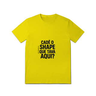 Nome do produto Cadê o Shape T-Shirt Quality