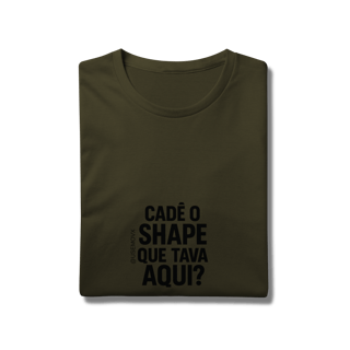 Nome do produto Cadê o Shape T-Shirt Prime
