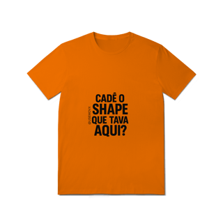 Nome do produto Cadê o Shape T-Shirt Quality