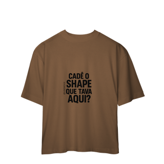 Nome do produto Cadê o Shape Camiseta Oversized