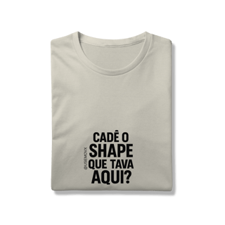 Nome do produto Cadê o Shape T-Shirt Prime