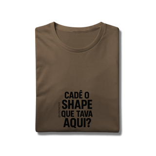 Nome do produto Cadê o Shape T-Shirt Prime