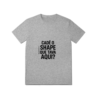 Nome do produto Cadê o Shape T-Shirt Quality