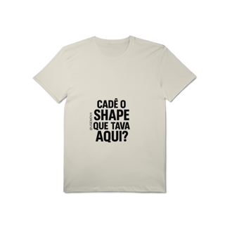 Nome do produto Cadê o Shape T-Shirt Pima