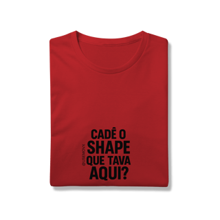 Nome do produto Cadê o Shape T-Shirt Prime