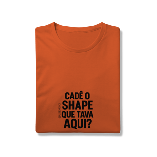 Nome do produto Cadê o Shape T-Shirt Prime