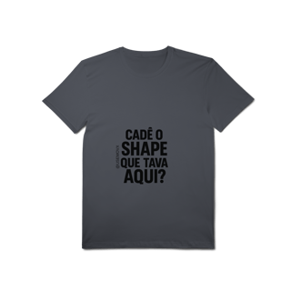 Nome do produto Cadê o Shape T-Shirt Pima