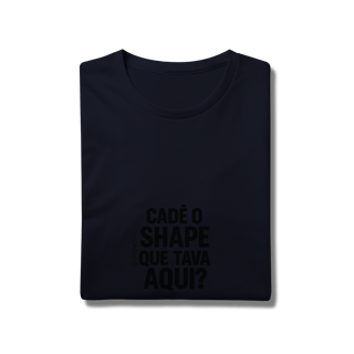 Nome do produto Cadê o Shape T-Shirt Prime