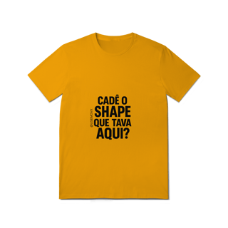 Nome do produto Cadê o Shape T-Shirt Quality
