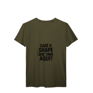 Nome do produto Cadê o Shape T-Shirt Prime