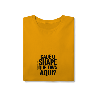 Nome do produto Cadê o Shape T-Shirt Quality