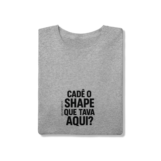 Nome do produto Cadê o Shape T-Shirt Quality