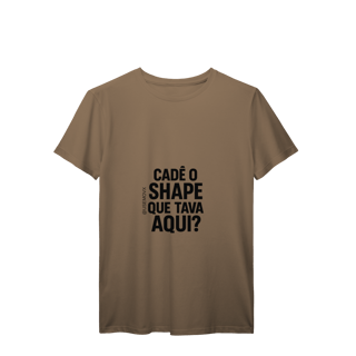 Nome do produto Cadê o Shape T-Shirt Prime