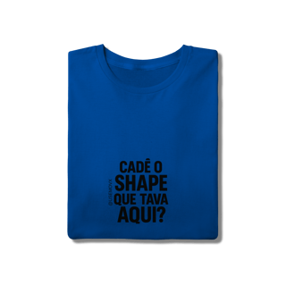 Nome do produto Cadê o Shape T-Shirt Quality
