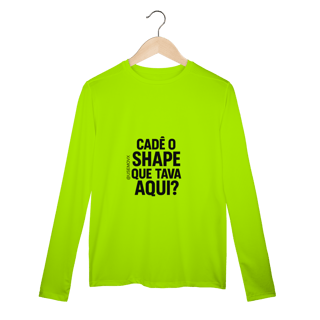 Nome do produto Cadê o Shape Camisa Manga Longa Sport Dry UV