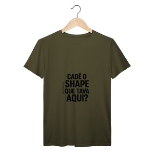 Nome do produto Cadê o Shape T-Shirt Prime