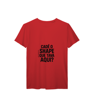 Nome do produto Cadê o Shape T-Shirt Prime