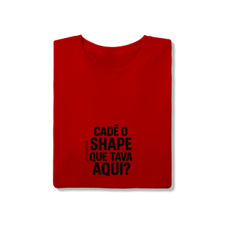 Nome do produto Cadê o Shape T-Shirt Quality