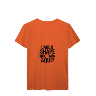 Nome do produto Cadê o Shape T-Shirt Prime