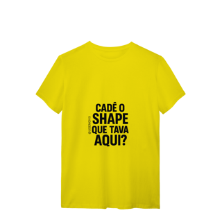 Nome do produto Cadê o Shape T-Shirt Quality