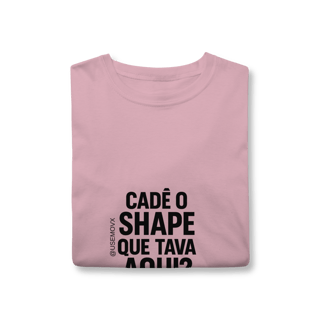 Nome do produto Cadê o Shape T-Shirt Classic
